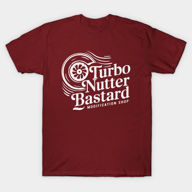 Turbo Nutter Bastard Modification Shop - Car Mods T-Shirt by Dazed Pig